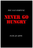 Cover for You Can Survive Book Two Never Go Hungry - print and free ebook PDF manuals including the free ebooks: Never Go Thirsty, Never Go Hungry, Survive Terrorist Nukes, Survive a Dirty Bomb, Surive Chemical Weapons, Survive Biological Weapon